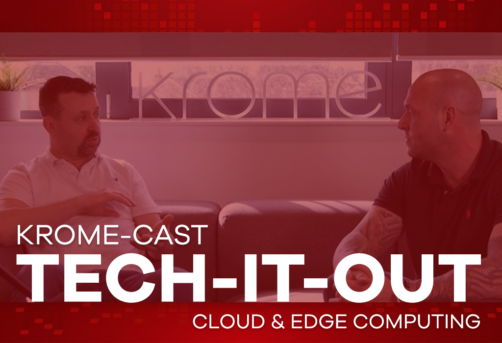 Two men having a discussion on a podcast titled "krome-cast tech-it-out" about Cloud and Edge computing.